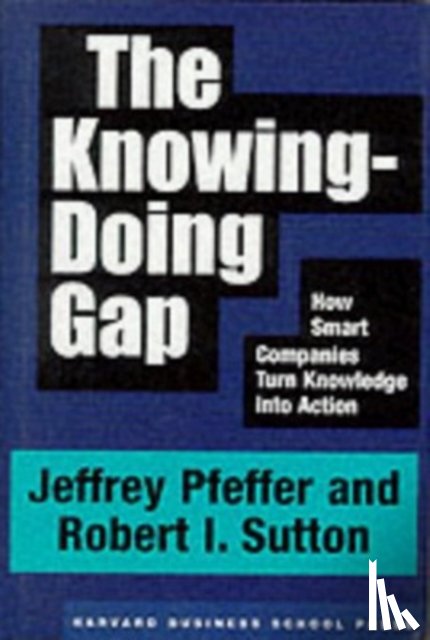 Pfeffer, Jeffrey, Sutton, Robert I. - The Knowing-Doing Gap