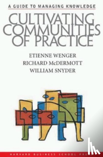 Wenger, Etienne, McDermott, Richard A., Snyder, William - Cultivating Communities of Practice
