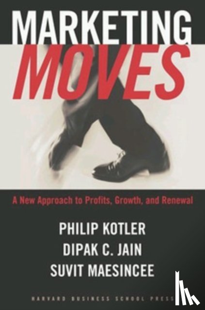 Kotler, Philip, Jain, Dipak C., Maesincee, Suvit - Marketing Moves