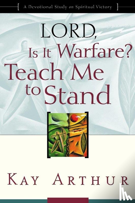 Arthur, Kay - Lord, is it Warfare? Teach Me to Stand