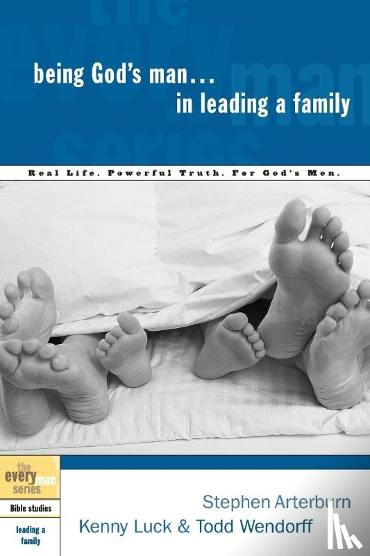 Arterburn, Stephen, Luck, Kenny, Wendorff, Todd - Being God's Man in Leading a Family