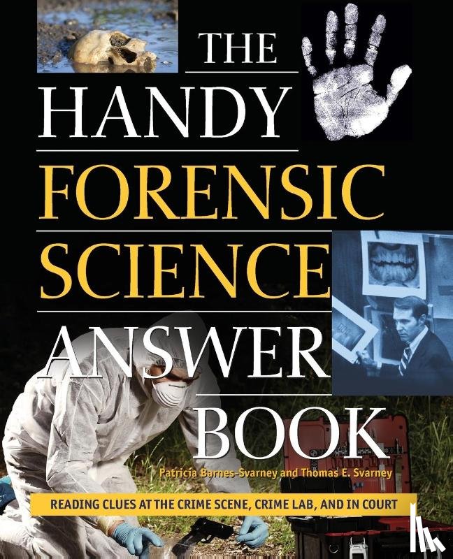 Barnes-Svarney, Patricia, Svarney, Thomas E. - The Handy Forensic Science Answer Book