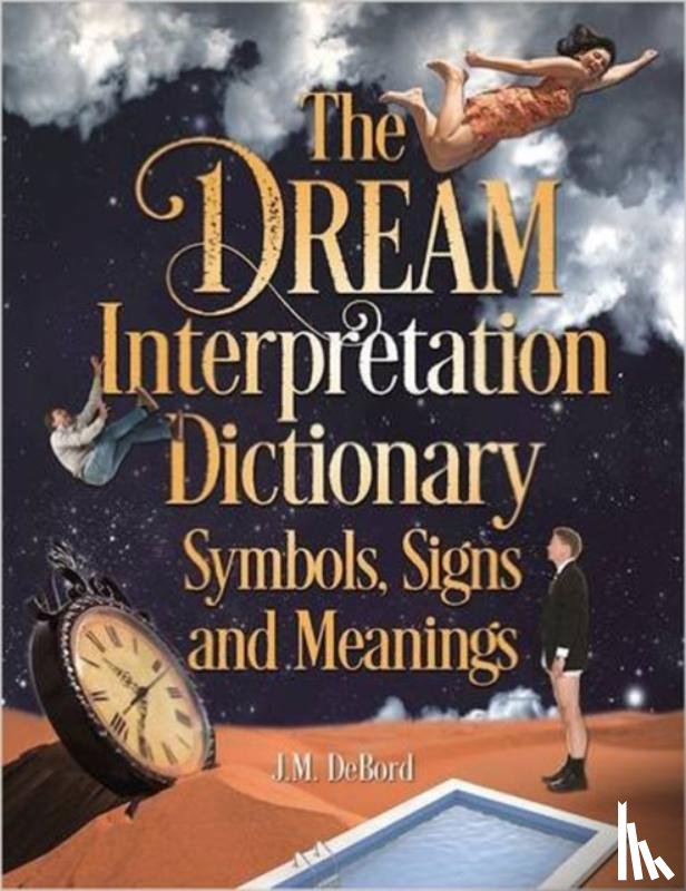 DeBord, J. M. - The Dream Interpretation Dictionary: Symbols, Signs, And Meanings