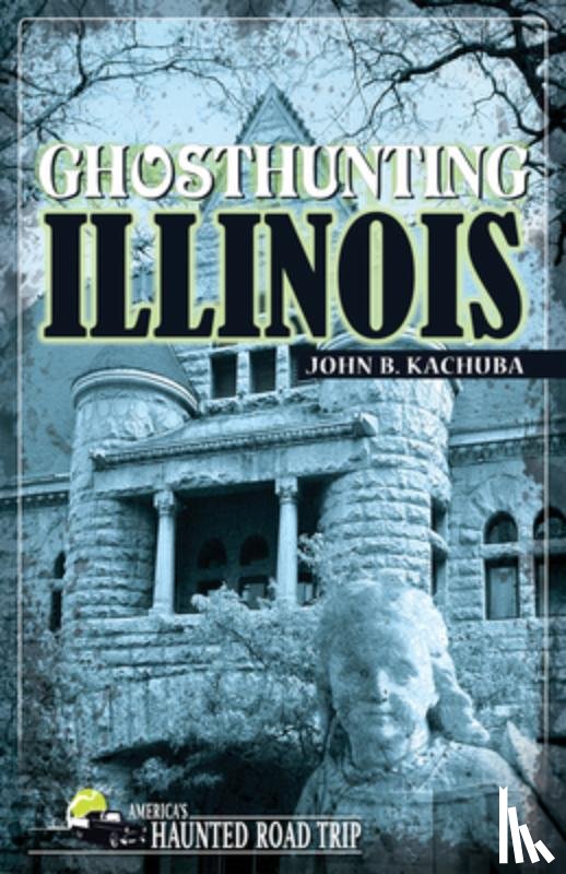 Kachuba, John - Ghosthunting Illinois