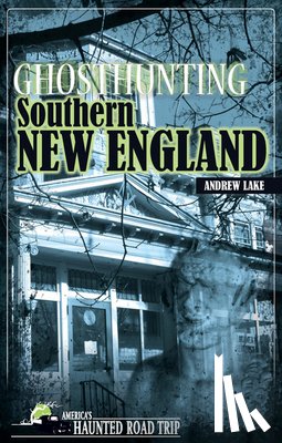 Lake, Andrew - Ghosthunting Southern New England