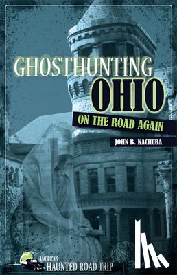 Kachuba, John B. - Ghosthunting Ohio: On the Road Again
