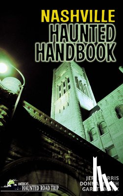 Marsh, Donna, Morris, Jeff, Merk, Garett - Nashville Haunted Handbook