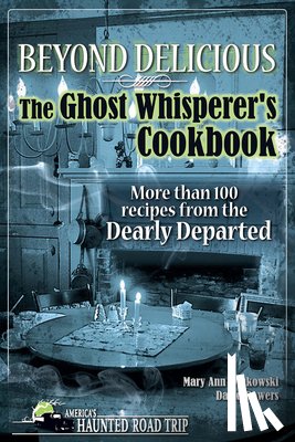 Winkowski, Mary Ann - Beyond Delicious: The Ghost Whisperer's Cookbook: More than 100 Recipes from the Dearly Departed