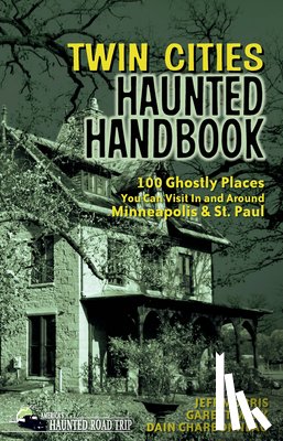 Morris, Jeff, Merk, Garett, Charbonneau, Dain - Twin Cities Haunted Handbook