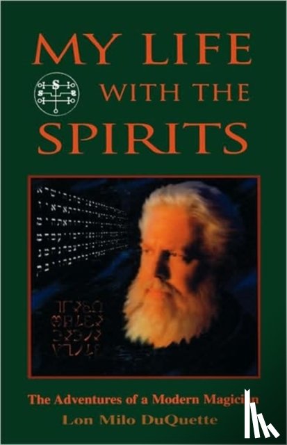 DuQuette, Lon Milo (Lon Milo DuQuette) - My Life with the Spirits