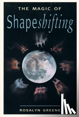 Greene, Rosalyn - The Magic of Shapeshifting