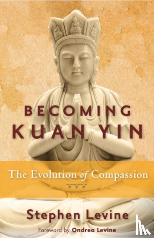 Levine, Stephen (Stephen Levine) - Becoming Kuan Yin