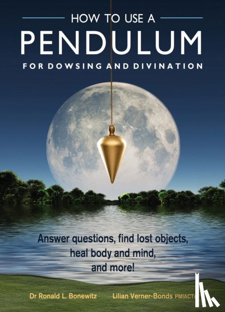Bonewitz, Ronald L. - How to Use a Pendulum for Dowsing and Divination: Answer Questions, Find Lost Objects, Heal Body and Mind, and More! [With Pendulum]