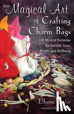 Leafar, Elhoim (Elhoim Leafar) - The Magical Art of Crafting Charm Bags