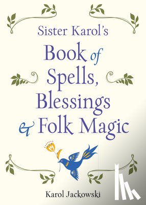 Jackowski, Karol - Sister Karol's Book of Spells, Blessings & Folk Magic