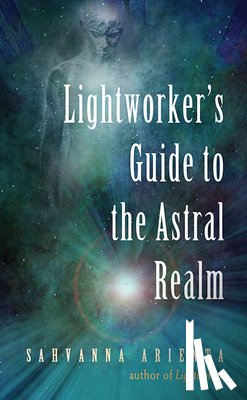 Arienta, Sahvanna (Sahvanna Arienta) - Lightworker'S Guide to the Astral Realm