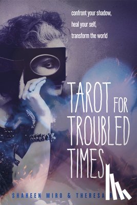 Miro, Shaheen (Shaheen Miro), Reed, Theresa (Theresa Reed) - Tarot for Troubled Times