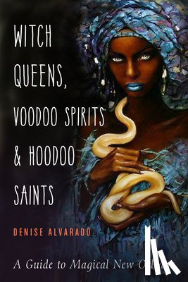 Alvarado, Denise (Denise Alvarado) - Witch Queens, Voodoo Spirits, and Hoodoo Saints