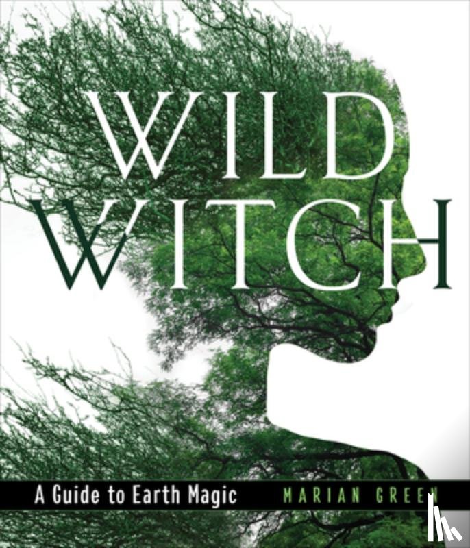 Green, Marian - Wild Witch: A Guide to Earth Magic