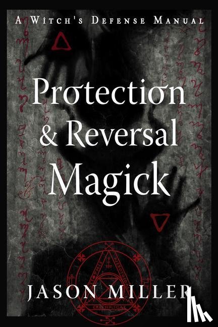 Miller, Jason - Protection and Reversal Magick (Revised and Updated Edition)