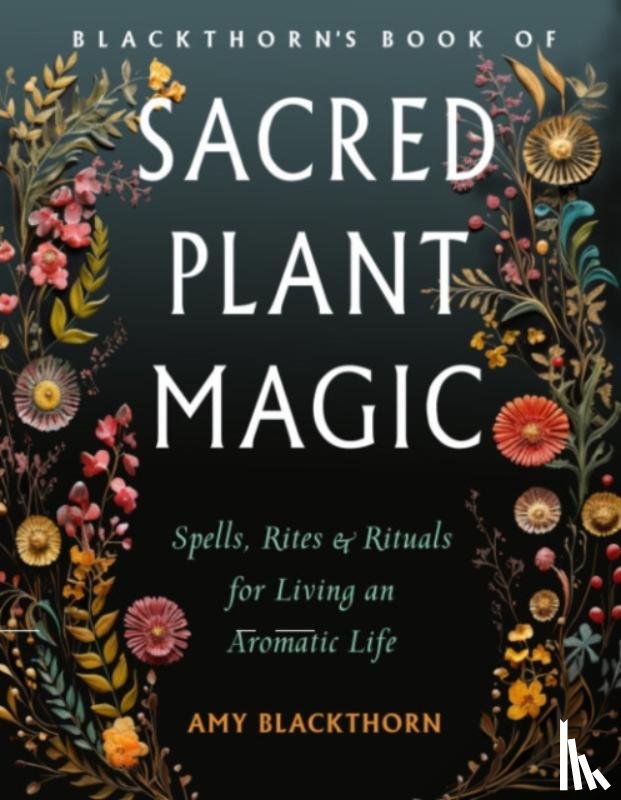 Blackthorn, Amy - Blackthorn's Book of Sacred Plant Magic