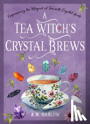 Harlow, S. M. - A Tea Witch's Crystal Brews