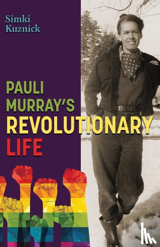 Kuznick, Simki - Pauli Murray's Revolutionary Life