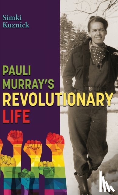 Kuznick, Simki - Pauli Murray's Revolutionary Life