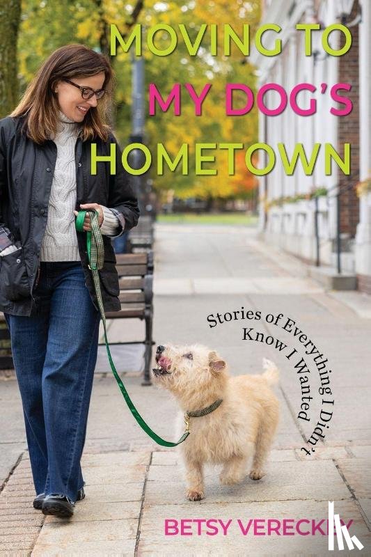 Vereckey, Betsy - Moving to My Dog's Hometown