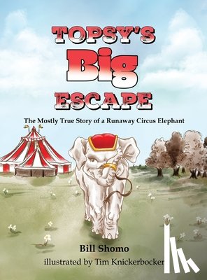 Shomo, Bill - Topsy's Big Escape: The Mostly True Story of a Runaway Circus Elephant