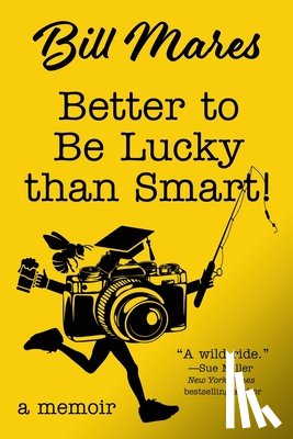 Mares, Bill - Better to Be Lucky than Smart!