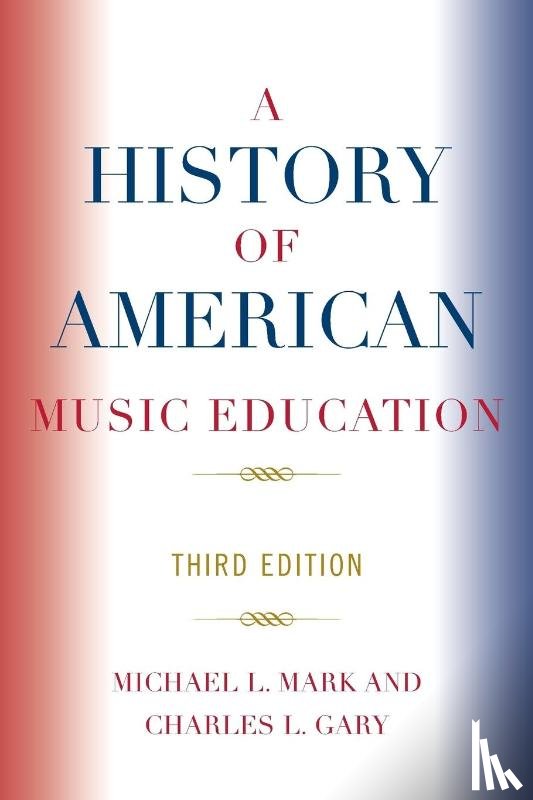 Mark, Michael, Gary, Charles L. - A History of American Music Education