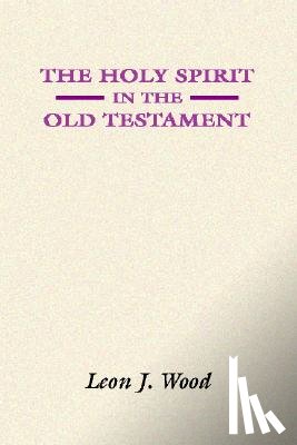 Wood, Leon J. - The Holy Spirit in the Old Testament