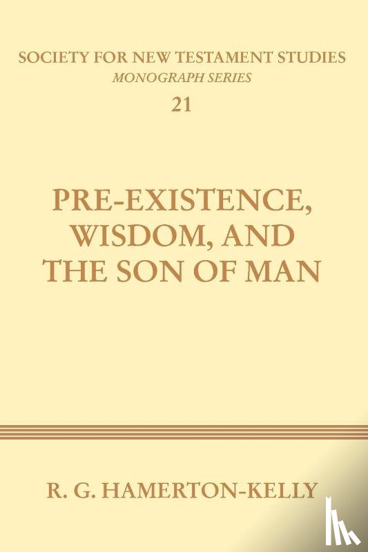 Hamerton-Kelly, Robert G. - Pre-Existence, Wisdom, and the Son of Man
