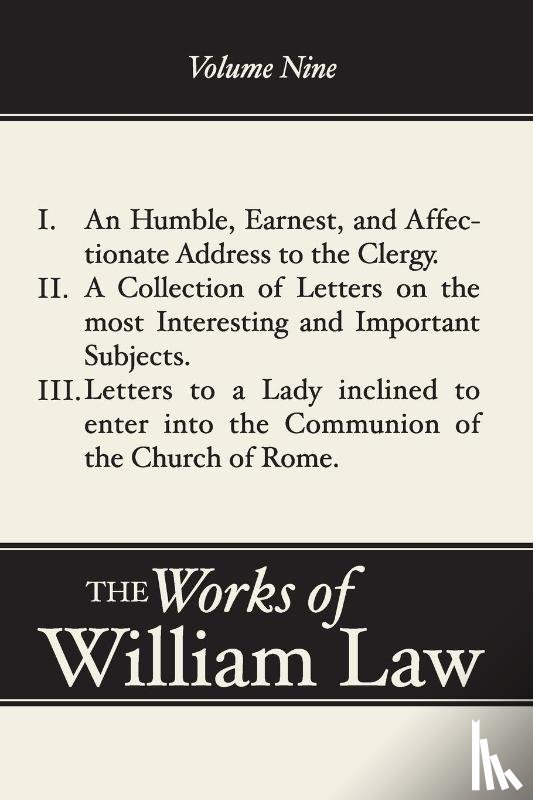 Law, William - An Humble, Earnest, and Affectionate Address to the Clergy; A Collection of Letters; Letters to a Lady Inclined to Enter the Romish