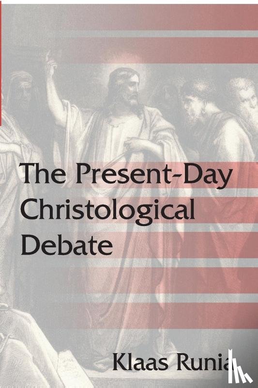 Runia, Klaas - The Present-Day Christological Debate