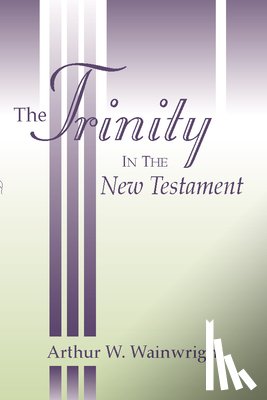 Wainwright, Arthur W - Wainwright, A: Trinity in the New Testament