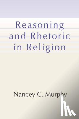 Murphy, Nancey C - Reasoning and Rhetoric in Religion