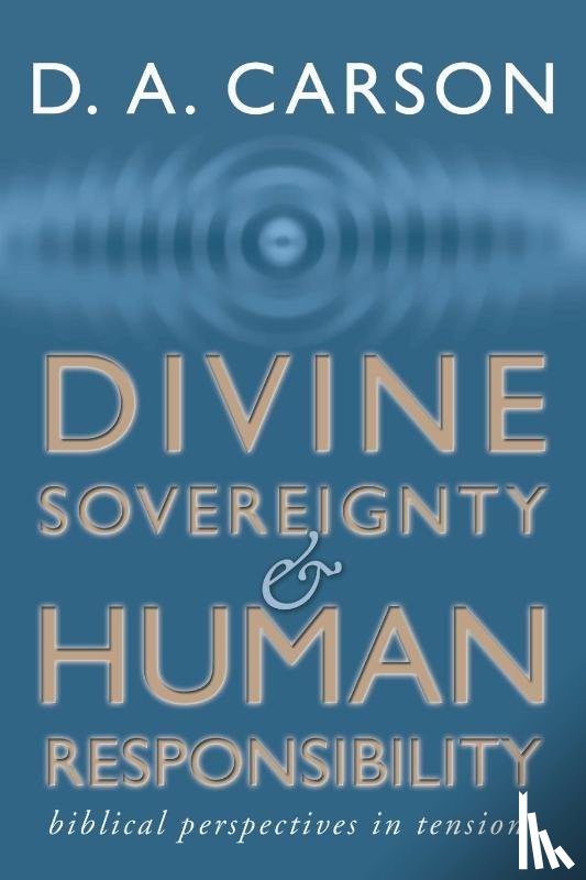 Carson, D A - Divine Sovereignty and Human Responsibility