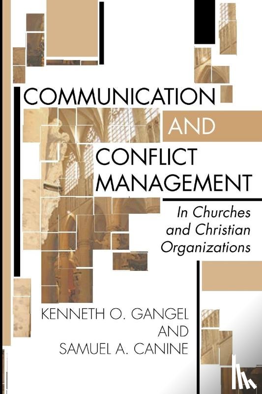 Gangel, Kenneth O. - Communication and Conflict Management in Churches and Christian Organizations