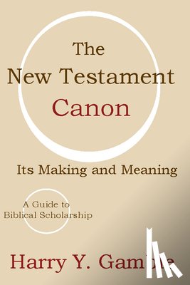 Gamble, Harry Y. - The New Testament Canon: Its Making and Meaning