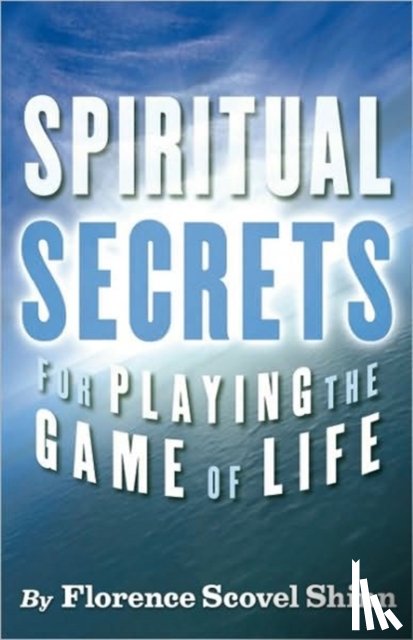 Shinn, Florence Scovel - Spiritual Secrets for Playing the Game of Life