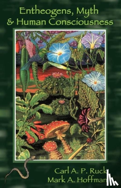 Ruck, Carl A. P., Hoffman, Mark Alwin - Entheogens, Myth, and Human Consciousness