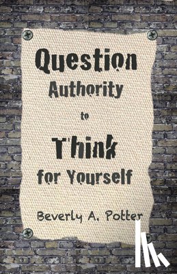 Potter, Beverly A., Estren, Mark James - Question Authority; Think for Yourself
