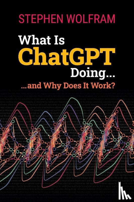 Wolfram, Stephen - What Is ChatGPT Doing ... and Why Does It Work?