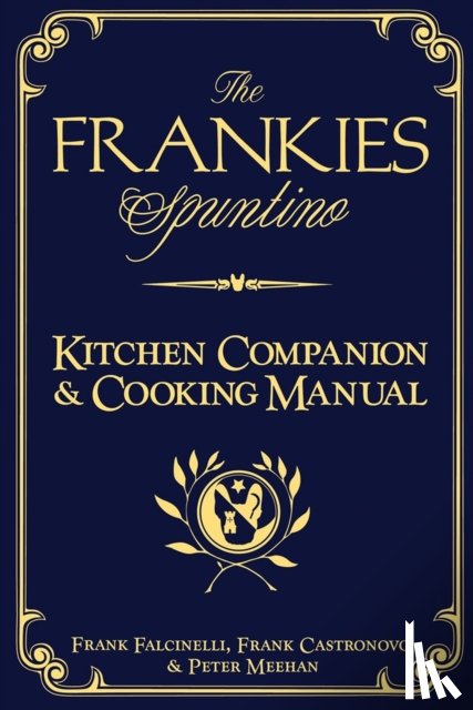 Castronovo, Frank, Falcinelli, Frank, Meehan, Peter - The Frankies Spuntino Kitchen Companion & Cooking Manual