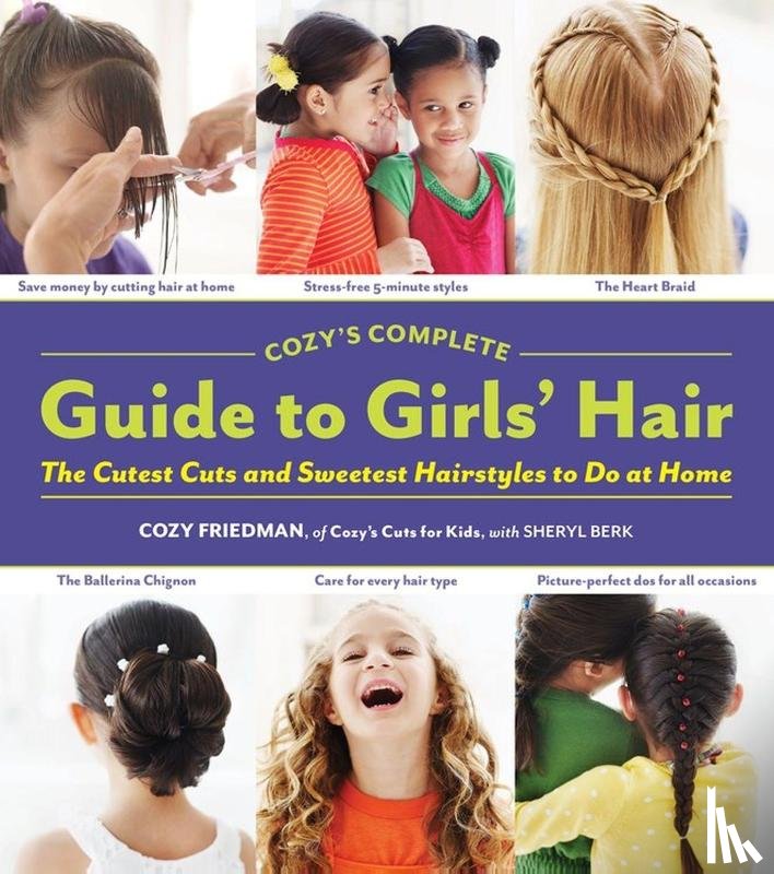 Friedman, Cozy, Berk, Sheryl - Cozys Complete Guide to Girls Hair