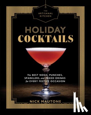 Mautone, Nick - The Artisanal Kitchen: Holiday Cocktails