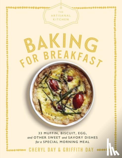 Day, Cheryl, Day, Griffith - The Artisanal Kitchen: Baking for Breakfast