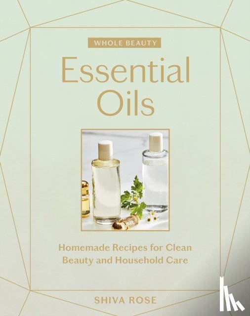 Rose, Shiva - Whole Beauty: Essential Oils